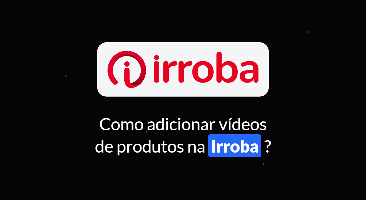 Como adicionar vídeo de produtos na Irroba?