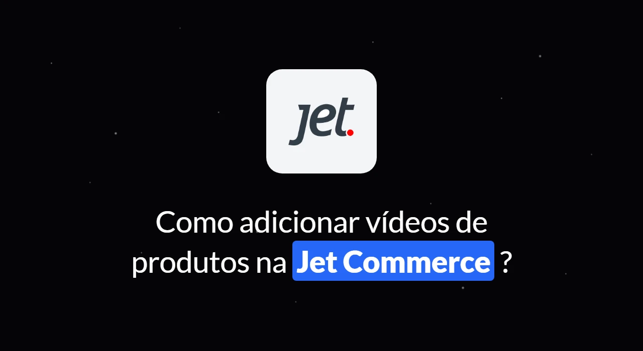 Como adicionar vídeo de produtos na Jet Commerce?