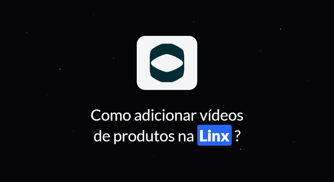 Como adicionar vídeo de produtos na Linx Commerce?
